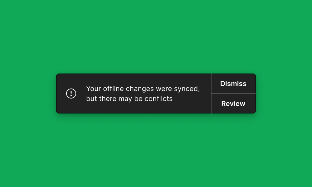 Notification_message_your_offline_changes_were_synced_but_there_may_be_conflicted._Actions_are_to_dismiss_or_revieew.png