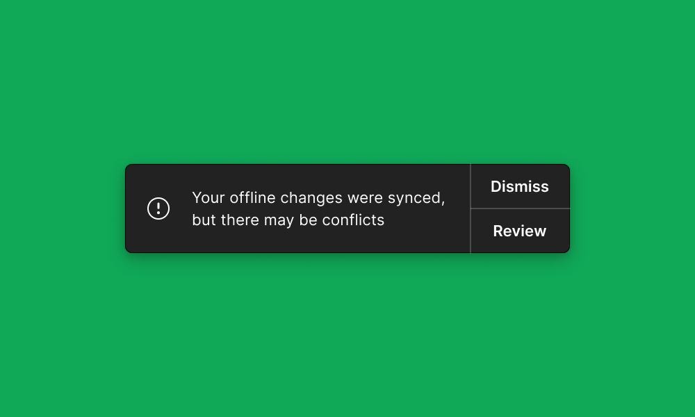 https://help.figma.com/hc/article_attachments/360092773874/Notification_message_your_offline_changes_were_synced_but_there_may_be_conflicted._Actions_are_to_dismiss_or_revieew.png